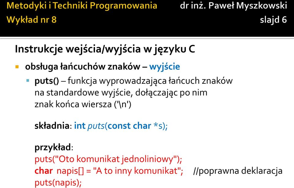 końca wiersza ('\n') składnia: int puts(const char *s); przykład: puts("oto