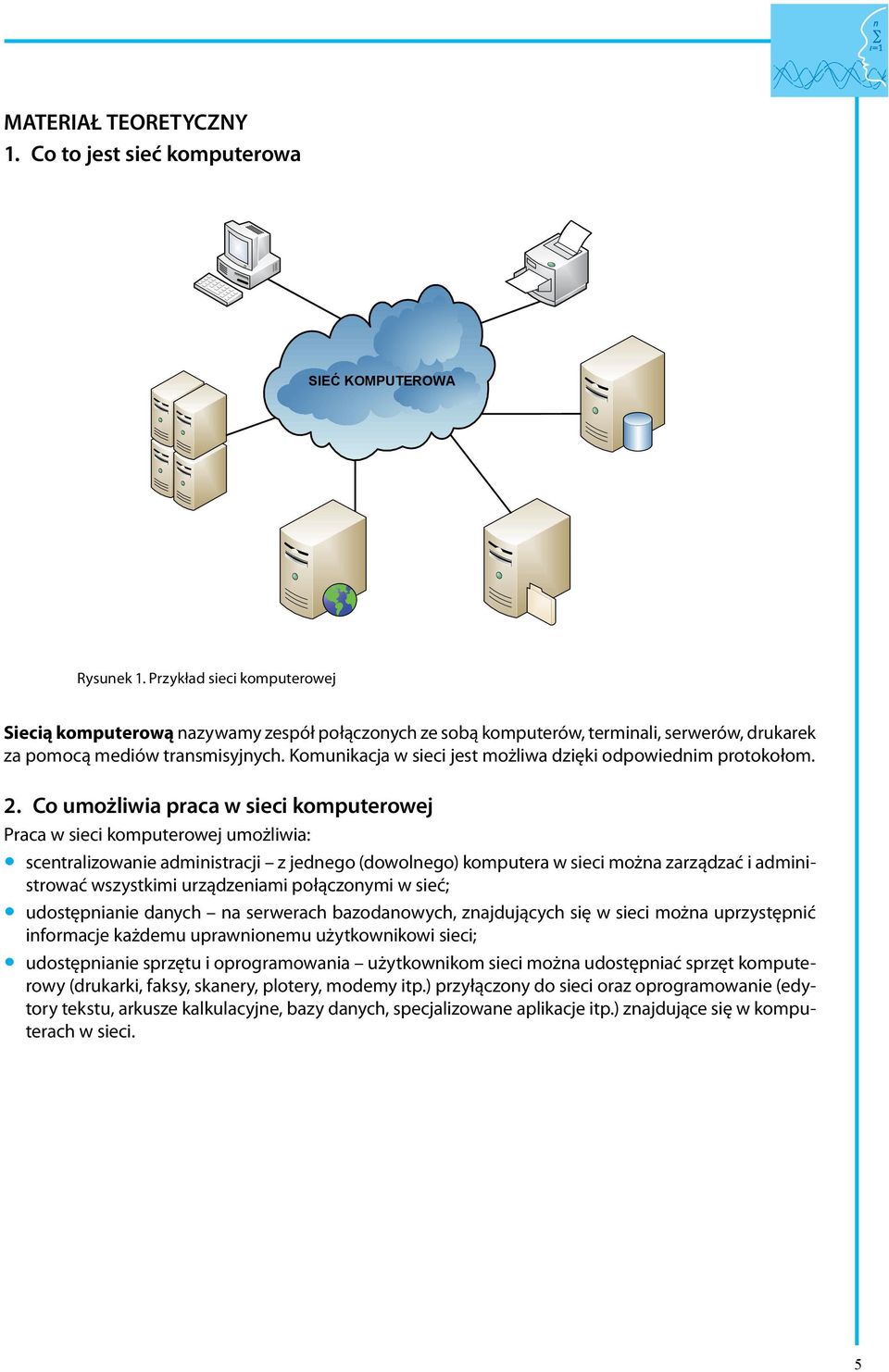 komputerową Komunikacja nazywamy w sieci jest zespół możliwa połączonych dzięki odpowiednim ze sobą protokołom. komputerów, terminali, 2.