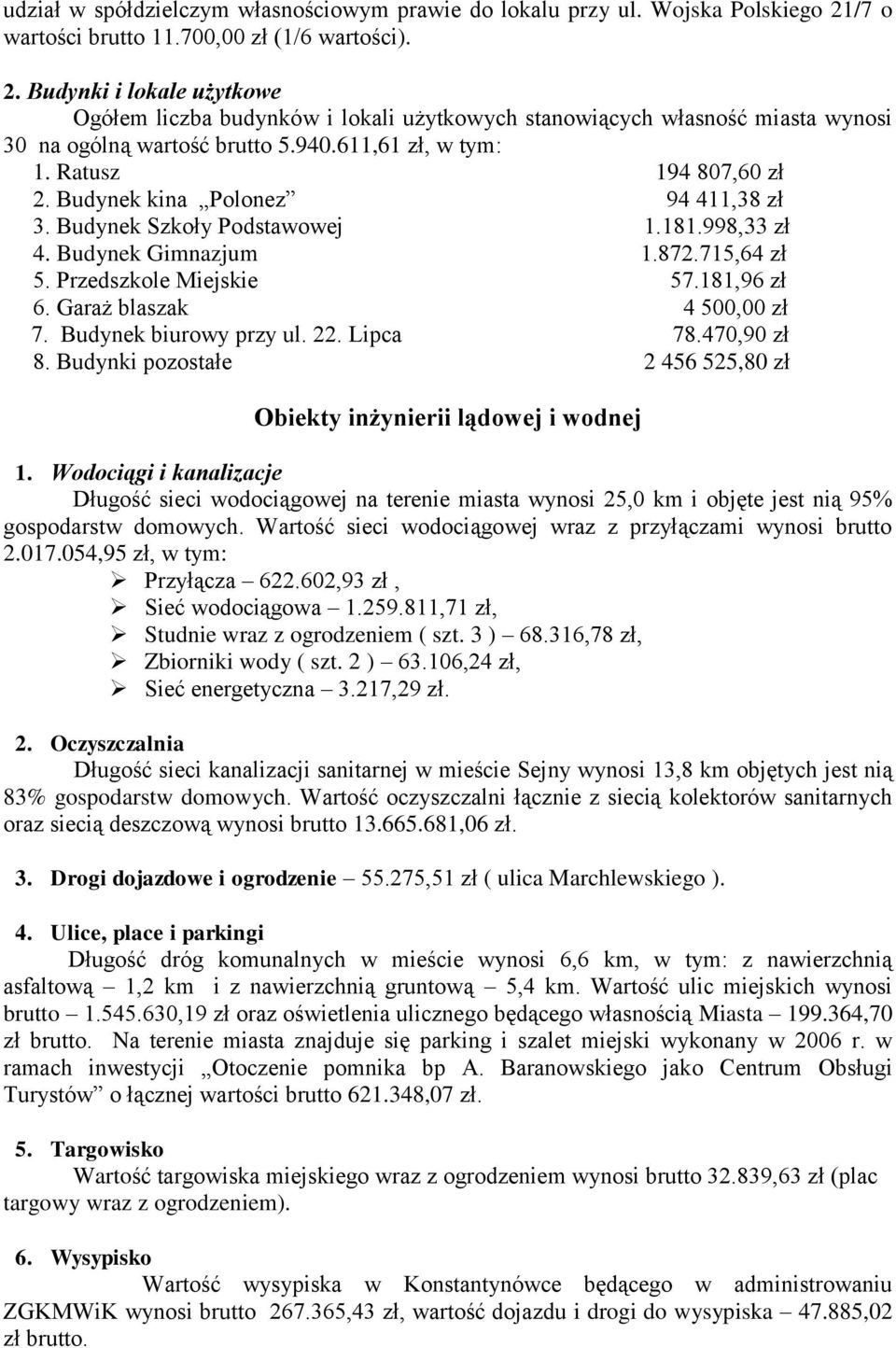 611,61 zł, w tym: 1. Ratusz 194 807,60 zł 2. Budynek kina Polonez 94 411,38 zł 3. Budynek Szkoły Podstawowej 1.181.998,33 zł 4. Budynek Gimnazjum 1.872.715,64 zł 5. Przedszkole Miejskie 57.