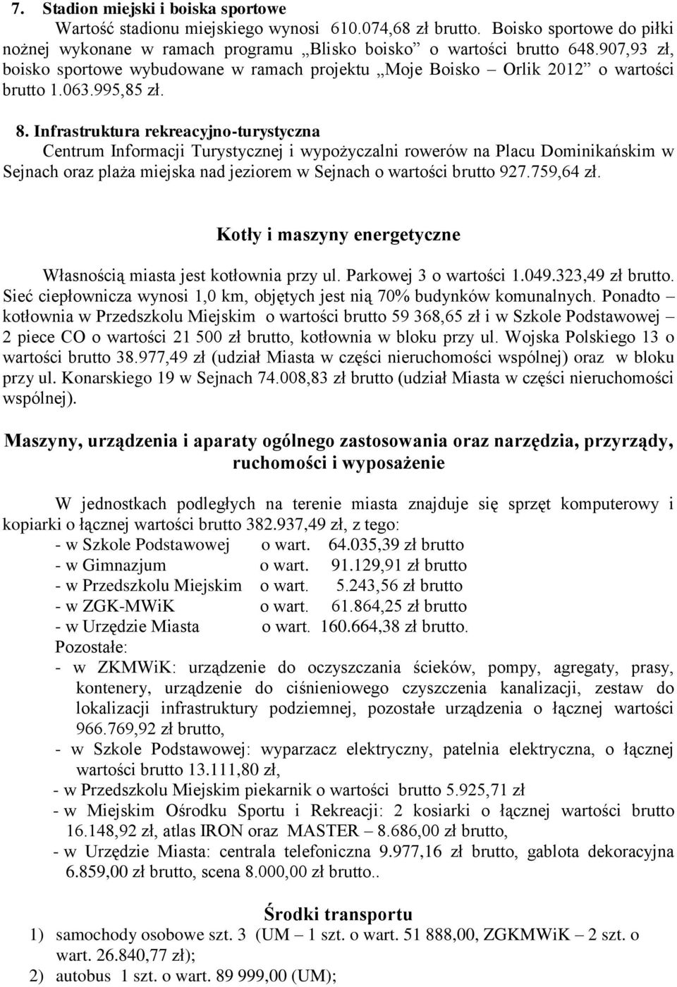 Infrastruktura rekreacyjno-turystyczna Centrum Informacji Turystycznej i wypożyczalni rowerów na Placu Dominikańskim w Sejnach oraz plaża miejska nad jeziorem w Sejnach o wartości brutto 927.