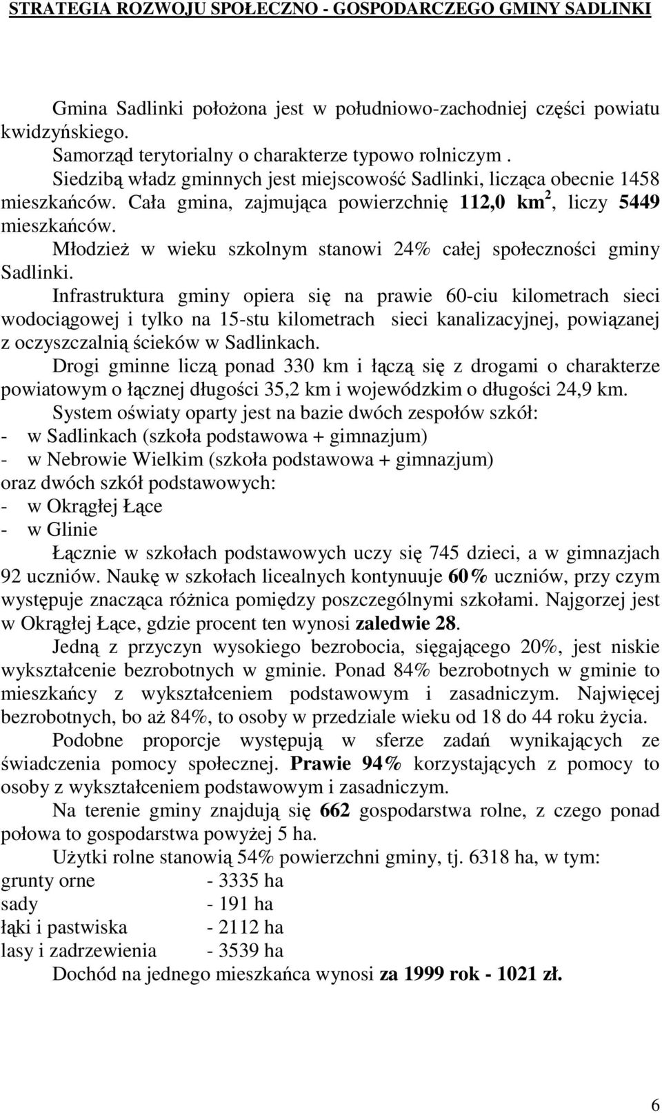 Młodzie w wieku szkolnym stanowi 24% całej społecznoci gminy Sadlinki.
