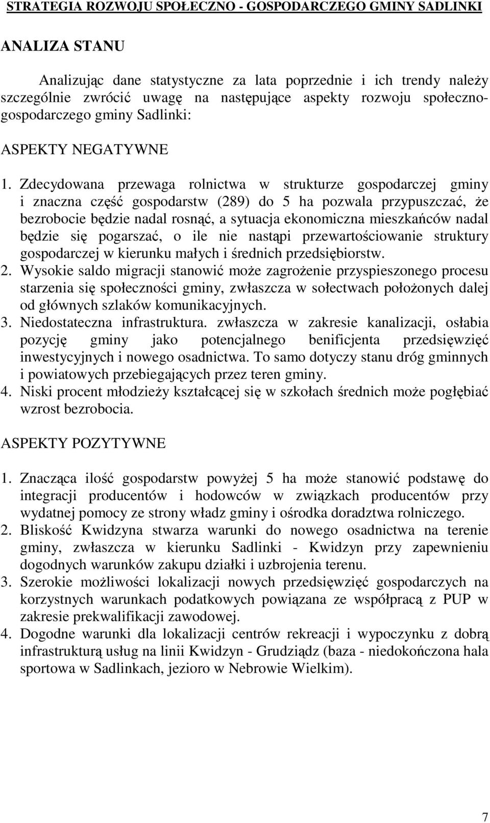 si pogarsza, o ile nie nastpi przewartociowanie struktury gospodarczej w kierunku małych i rednich przedsibiorstw. 2.