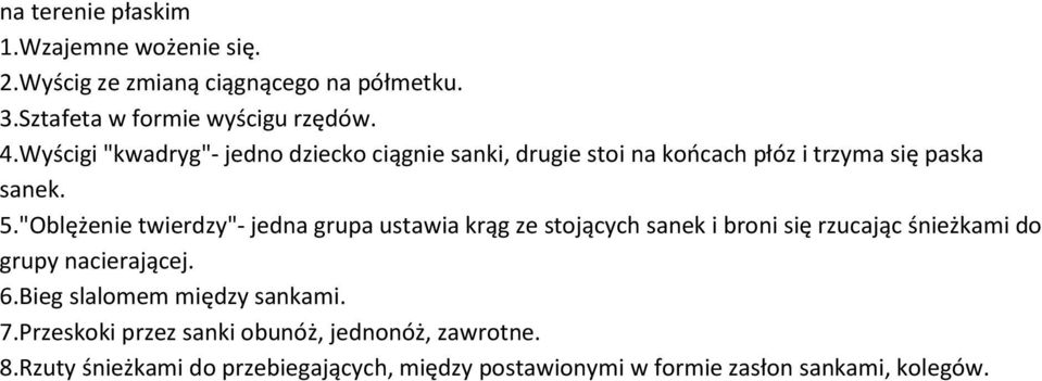 "Oblężenie twierdzy"- jedna grupa ustawia krąg ze stojących sanek i broni się rzucając śnieżkami do grupy nacierającej. 6.