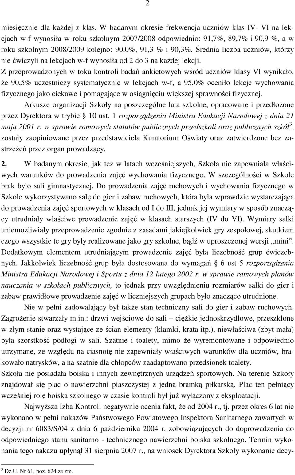 Średnia liczba uczniów, którzy nie ćwiczyli na lekcjach w-f wynosiła od 2 do 3 na kaŝdej lekcji.