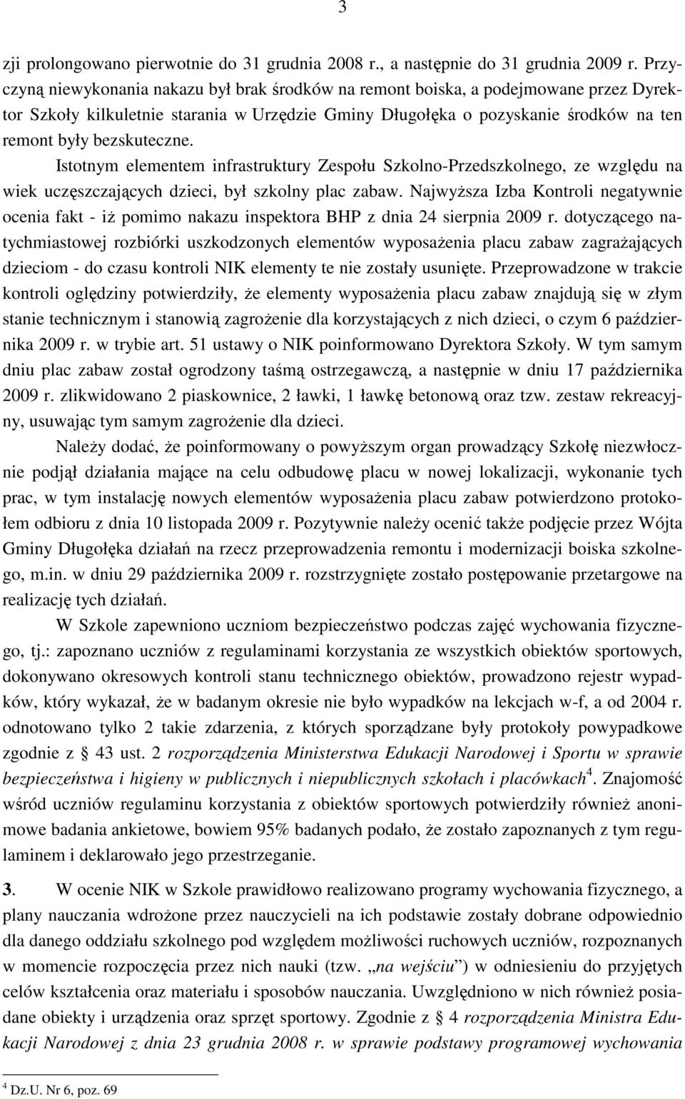 bezskuteczne. Istotnym elementem infrastruktury Zespołu Szkolno-Przedszkolnego, ze względu na wiek uczęszczających dzieci, był szkolny plac zabaw.