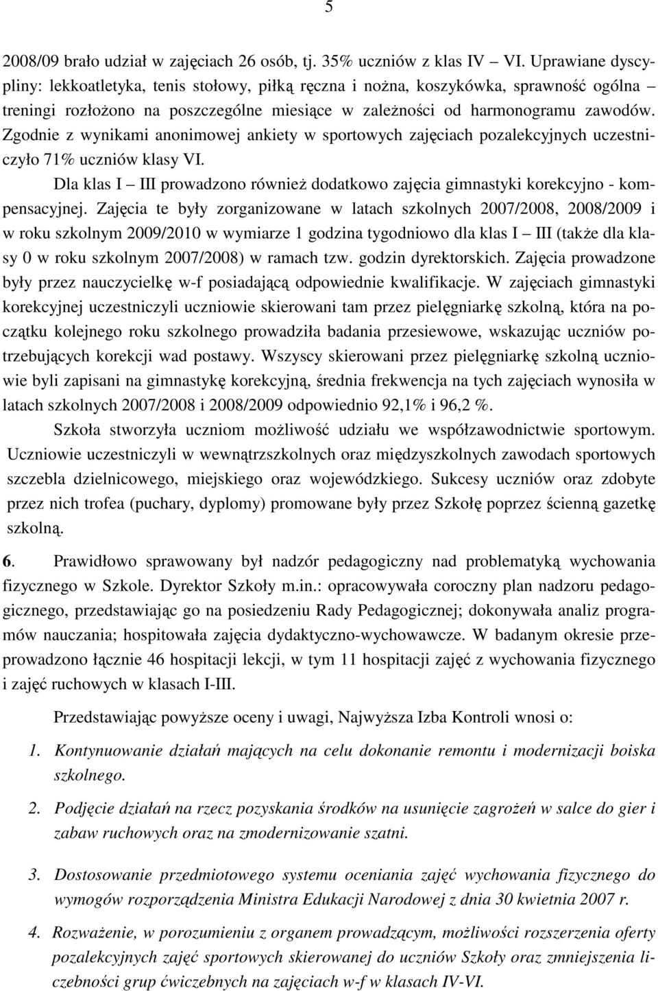 Zgodnie z wynikami anonimowej ankiety w sportowych zajęciach pozalekcyjnych uczestniczyło 71% uczniów klasy VI.