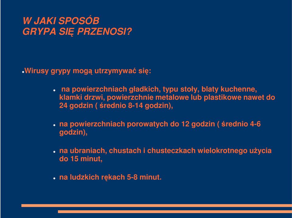 klamki drzwi, powierzchnie metalowe lub plastikowe nawet do 24 godzin ( średnio 8-14 godzin),