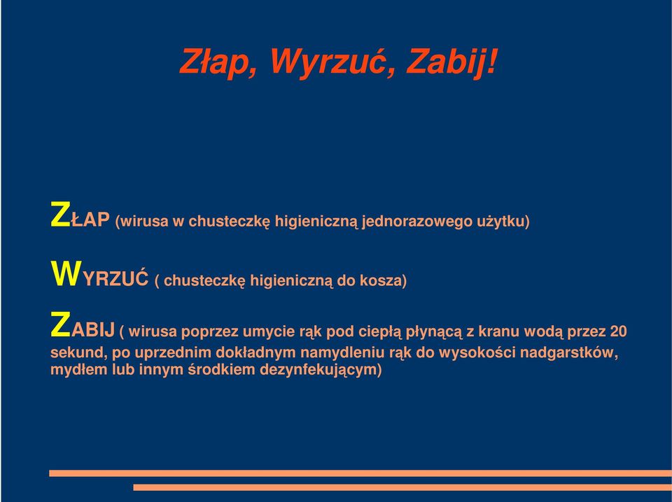 kosza) ZABIJ ( wirusa poprzez umycie rąk pod ciepłą płynącą z kranu wodą przez 20 ZABIJ ( wirusa