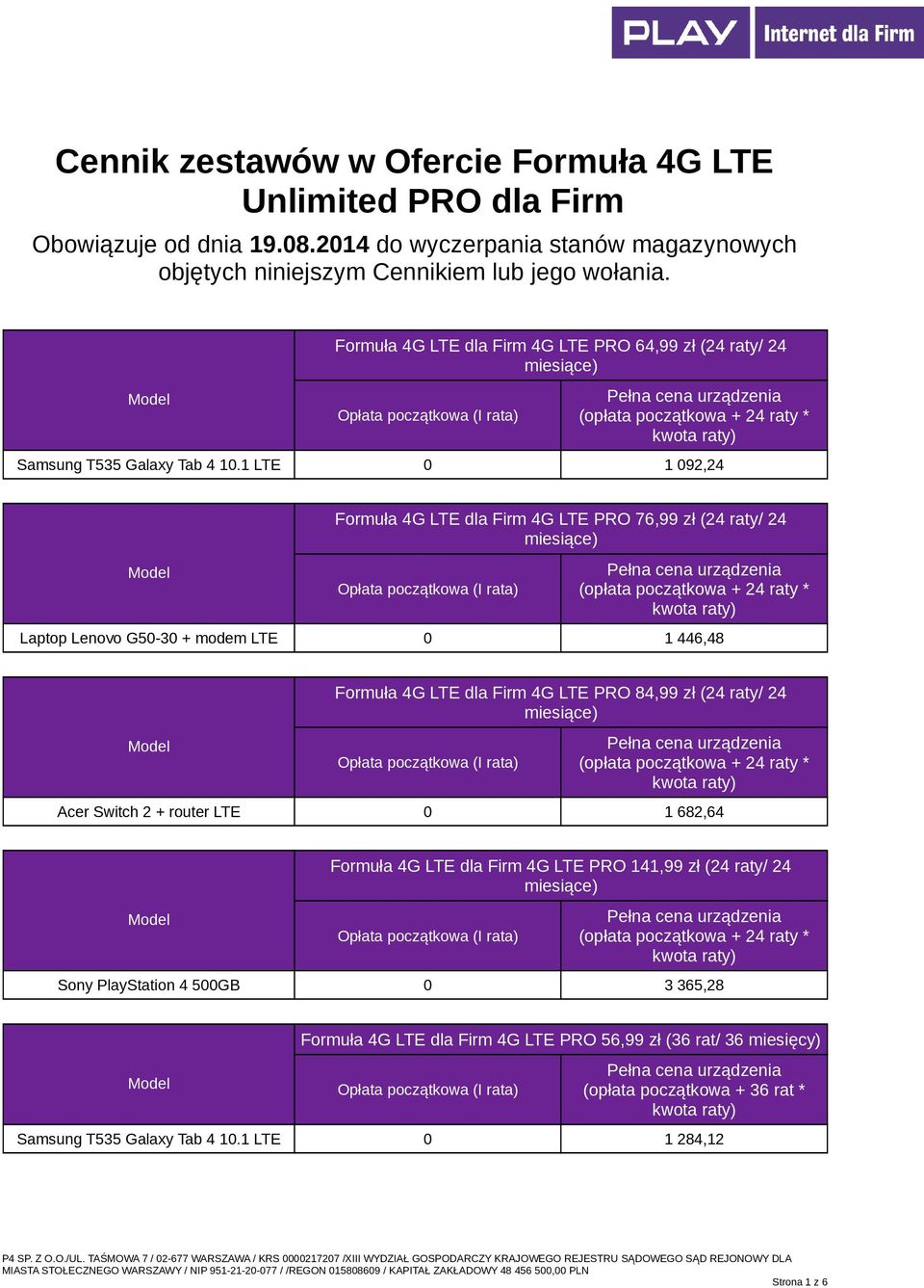 1 LTE 0 1 092,24 Formuła 4G LTE dla Firm 4G LTE PRO 76,99 zł (24 raty/ 24 Laptop Lenovo G50-30 + modem LTE 0 1 446,48 Formuła 4G LTE dla Firm 4G LTE PRO 84,99 zł (24 raty/