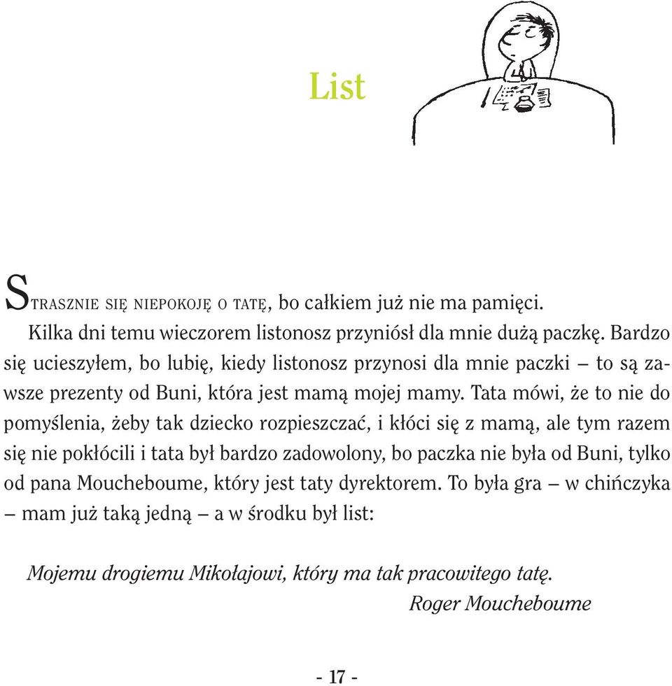 Tata mówi, że to nie do pomyślenia, żeby tak dziecko rozpieszczać, i kłóci się z mamą, ale tym razem się nie pokłócili i tata był bardzo zadowolony, bo paczka