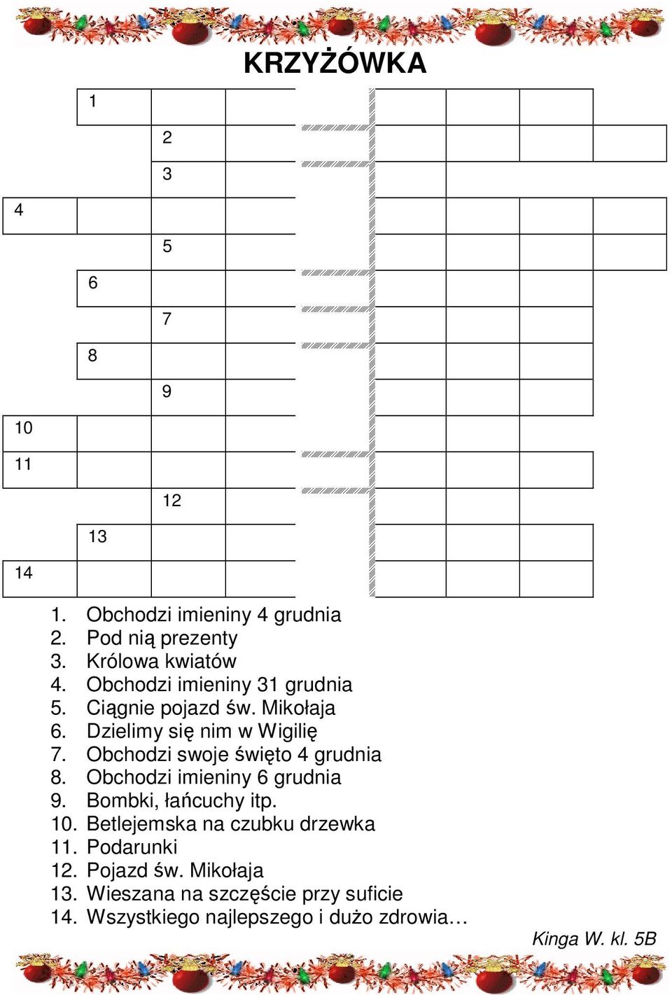 Obchodzi swoje święto 4 grudnia 8. Obchodzi imieniny 6 grudnia 9. Bombki, łańcuchy itp. 10.