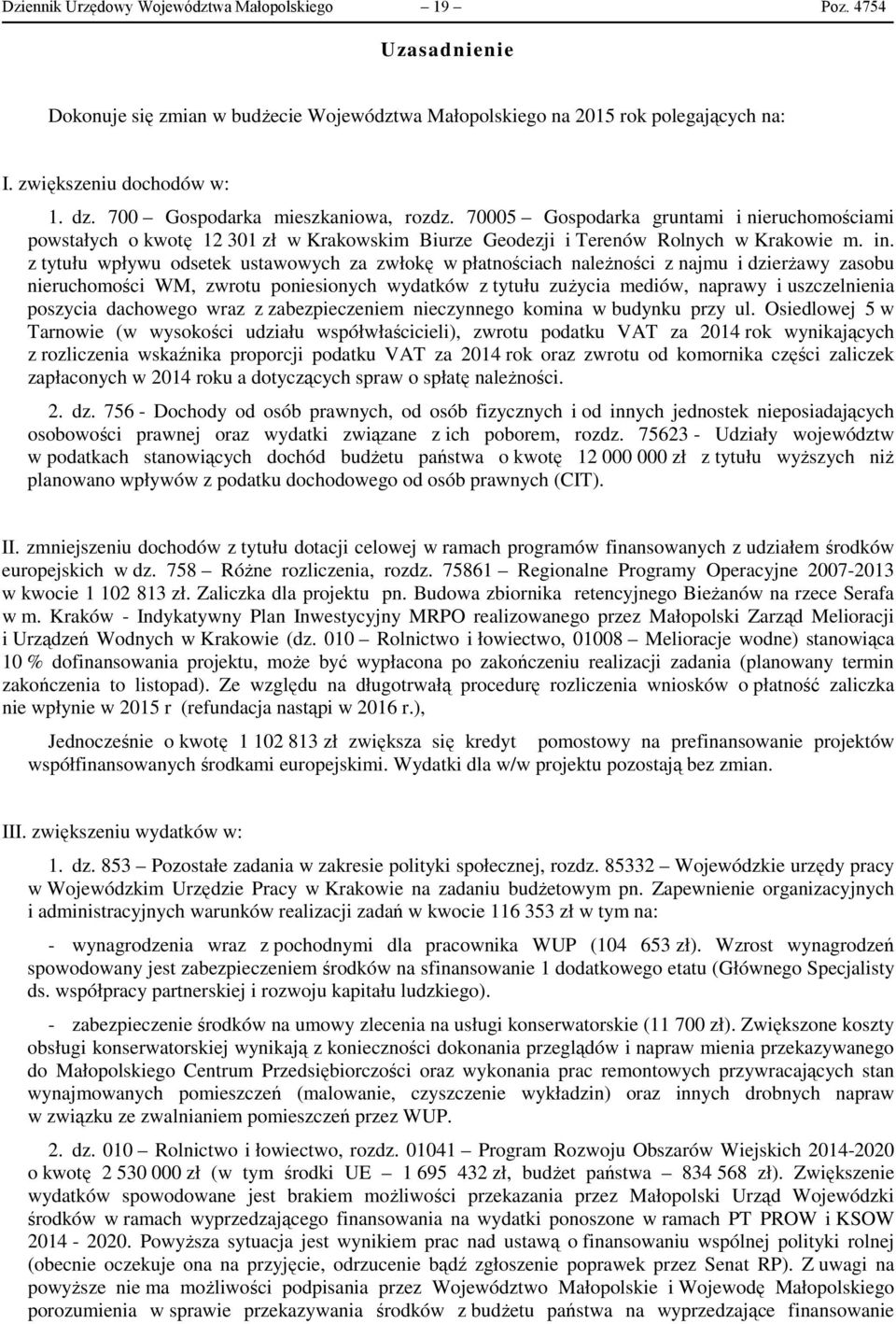 z tytułu wpływu odsetek ustawowych za zwłokę w płatnościach należności z najmu i dzierżawy zasobu nieruchomości WM, zwrotu poniesionych wydatków z tytułu zużycia mediów, naprawy i uszczelnienia