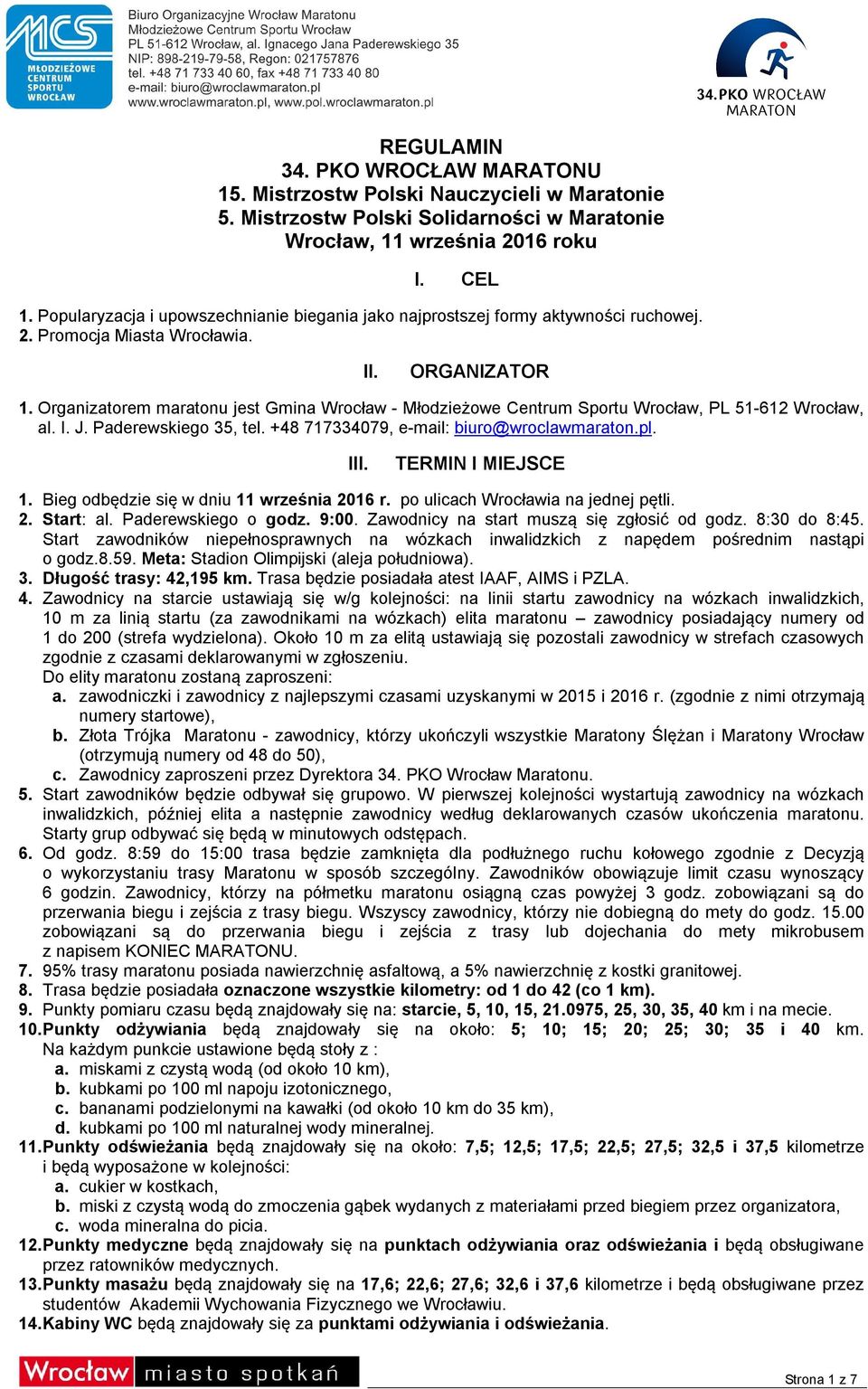 Organizatorem maratonu jest Gmina Wrocław - Młodzieżowe Centrum Sportu Wrocław, PL 51-612 Wrocław, al. I. J. Paderewskiego 35, tel. +48 717334079, e-mail: biuro@wroclawmaraton.pl. III.