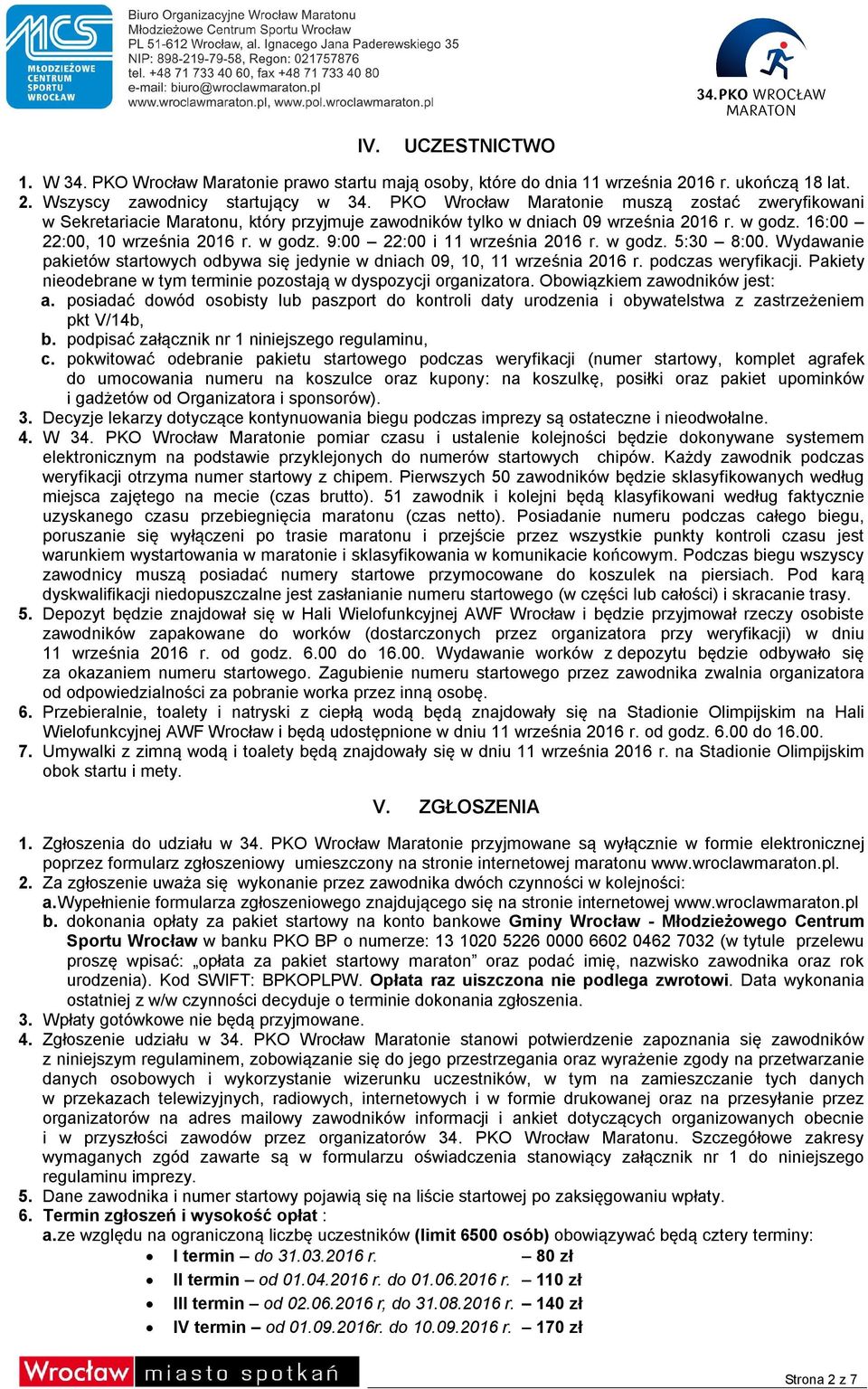 w godz. 5:30 8:00. Wydawanie pakietów startowych odbywa się jedynie w dniach 09, 10, 11 września 2016 r. podczas weryfikacji. Pakiety nieodebrane w tym terminie pozostają w dyspozycji organizatora.