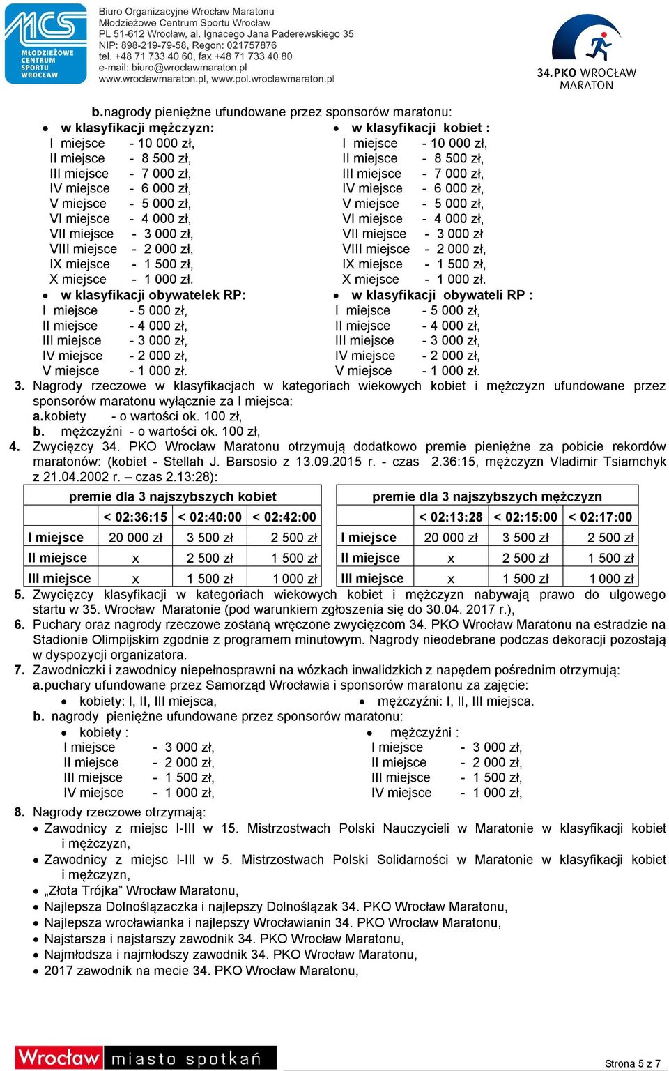 000 zł, VII miejsce - 3 000 zł VIII miejsce - 2 000 zł, VIII miejsce - 2 000 zł, IX miejsce - 1 500 zł, IX miejsce - 1 500 zł, X miejsce - 1 000 zł.