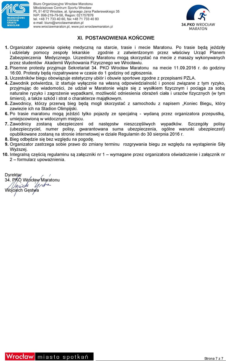 Uczestnicy Maratonu mogą skorzystać na mecie z masaży wykonywanych przez studentów Akademii Wychowania Fizycznego we Wrocławiu. 2. Pisemne protesty przyjmuje Sekretariat 34.
