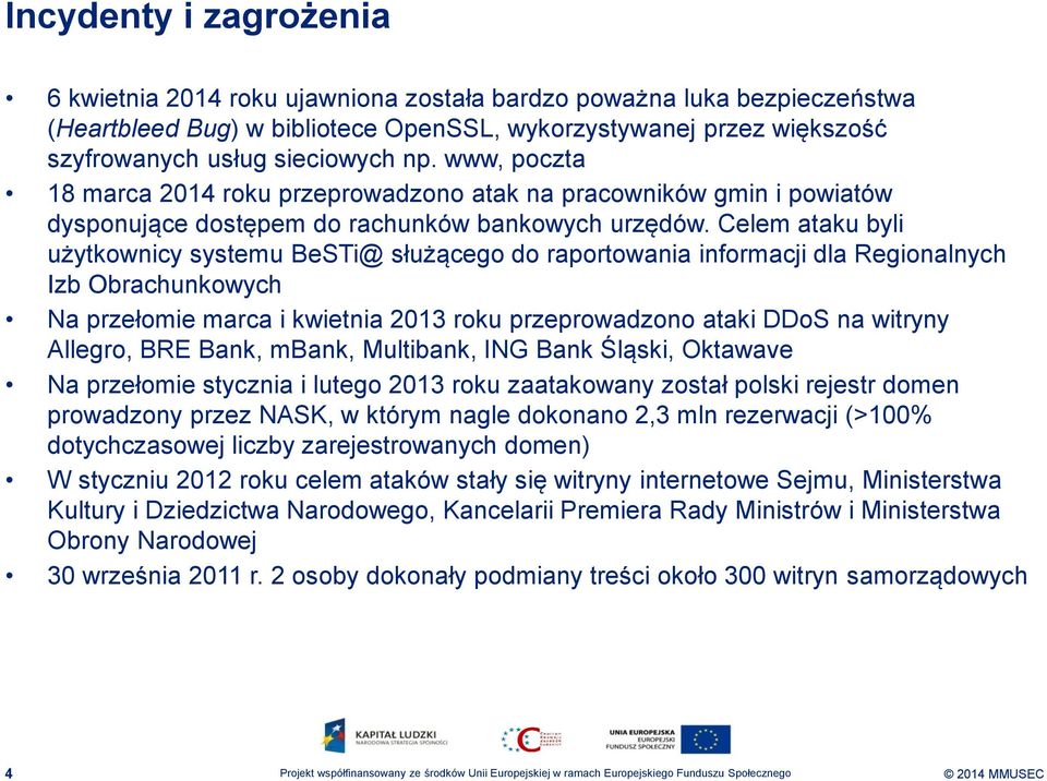 Celem ataku byli użytkownicy systemu BeSTi@ służącego do raportowania informacji dla Regionalnych Izb Obrachunkowych Na przełomie marca i kwietnia 2013 roku przeprowadzono ataki DDoS na witryny