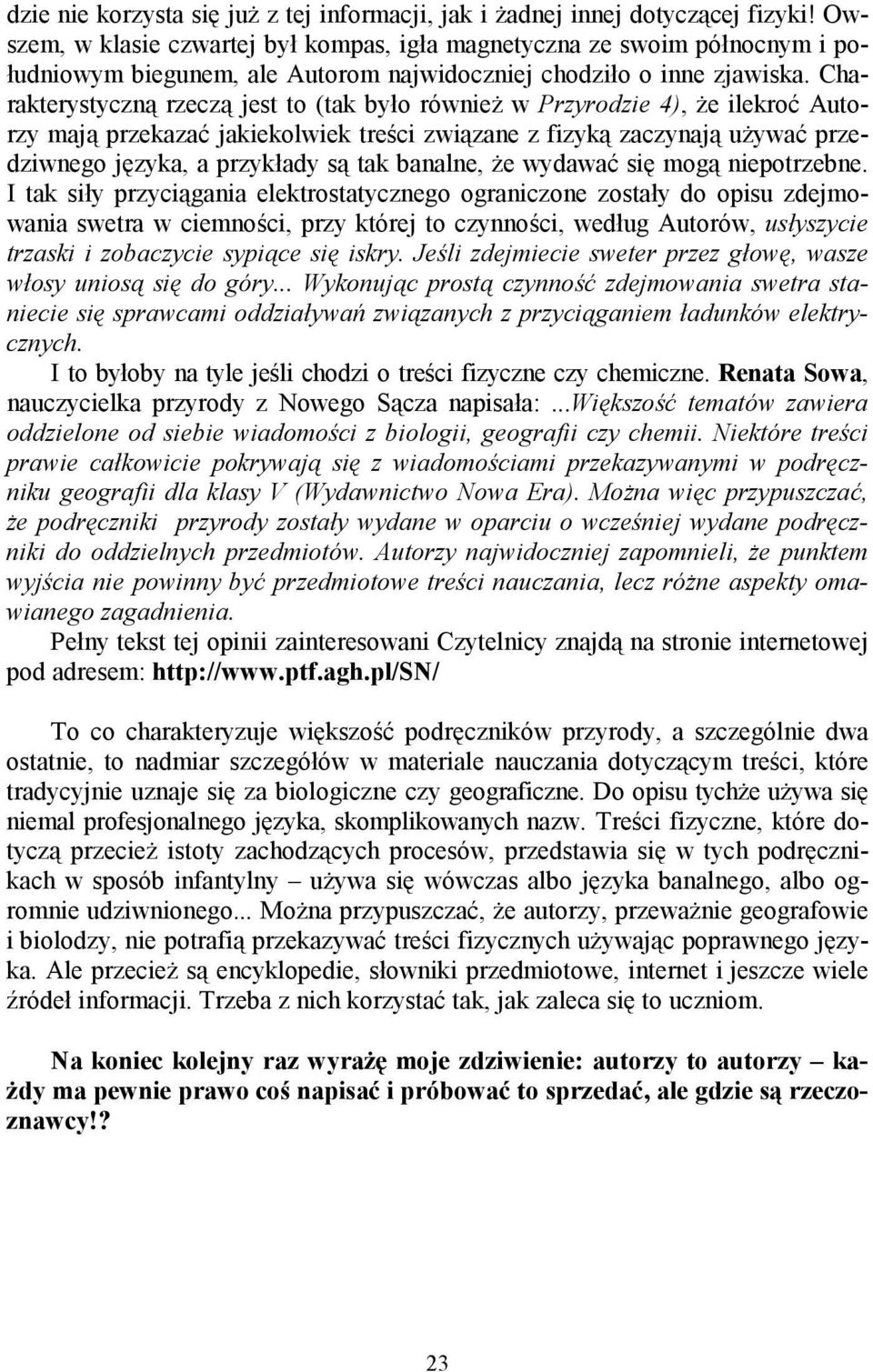 Charakterystyczną rzeczą jest to (tak było również w Przyrodzie 4), że ilekroć Autorzy mają przekazać jakiekolwiek treści związane z fizyką zaczynają używać przedziwnego języka, a przykłady są tak
