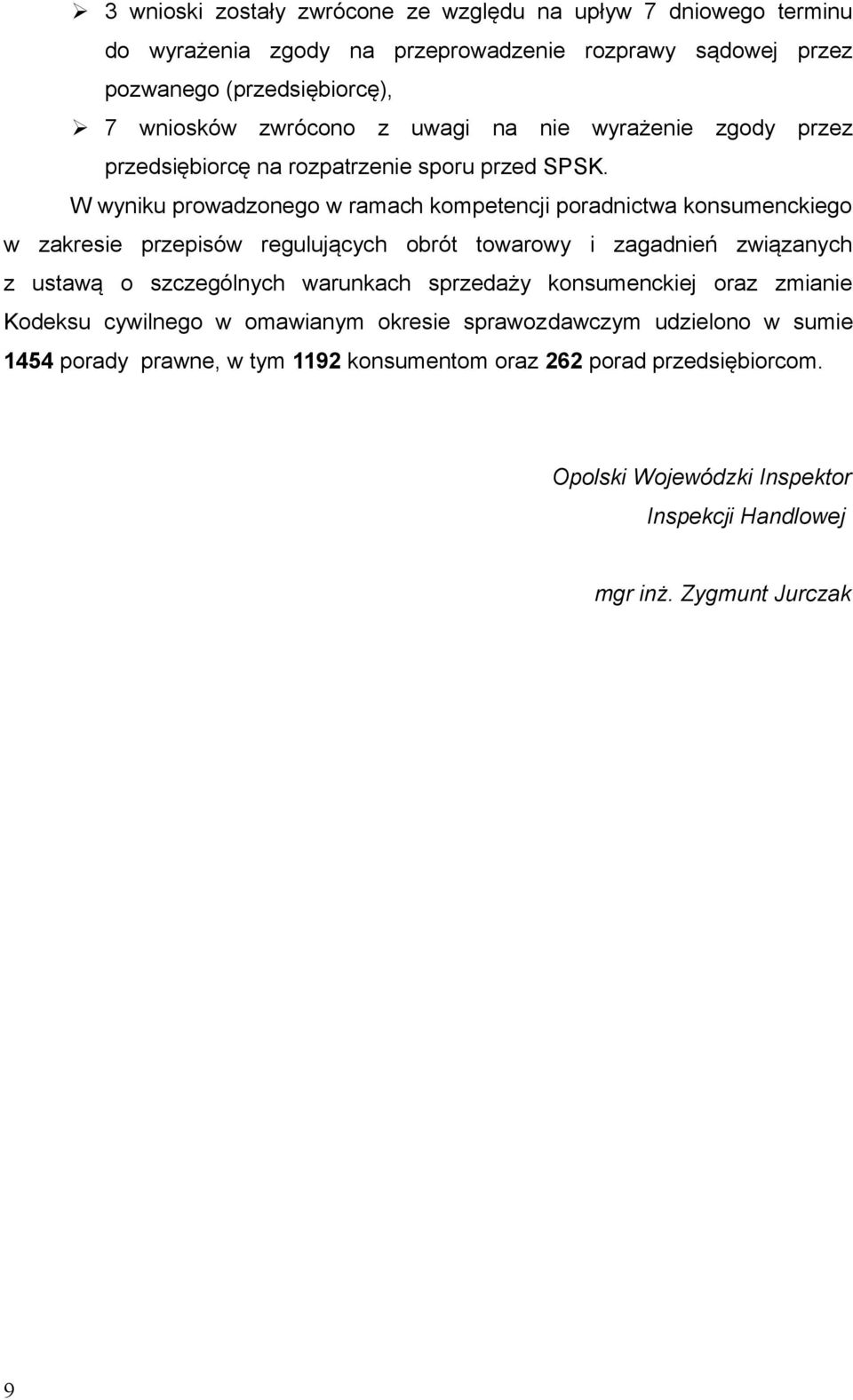 W wyniku prowadzonego w ramach kompetencji poradnictwa konsumenckiego w zakresie przepisów regulujących obrót towarowy i zagadnień związanych z ustawą o szczególnych
