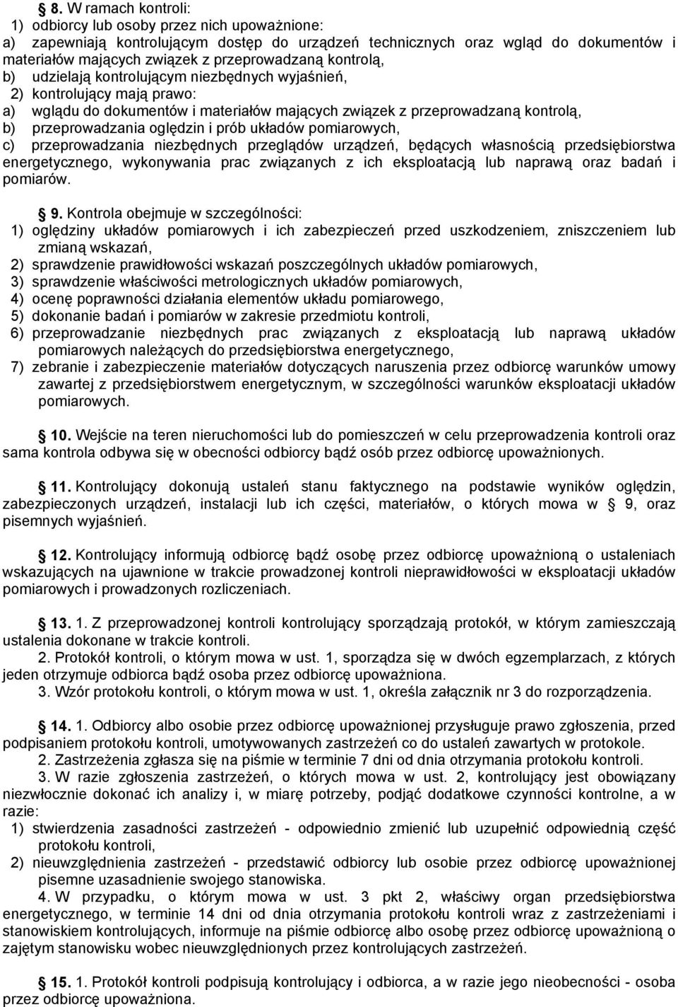 prób układów pomiarowych, c) przeprowadzania niezbędnych przeglądów urządzeń, będących własnością przedsiębiorstwa energetycznego, wykonywania prac związanych z ich eksploatacją lub naprawą oraz