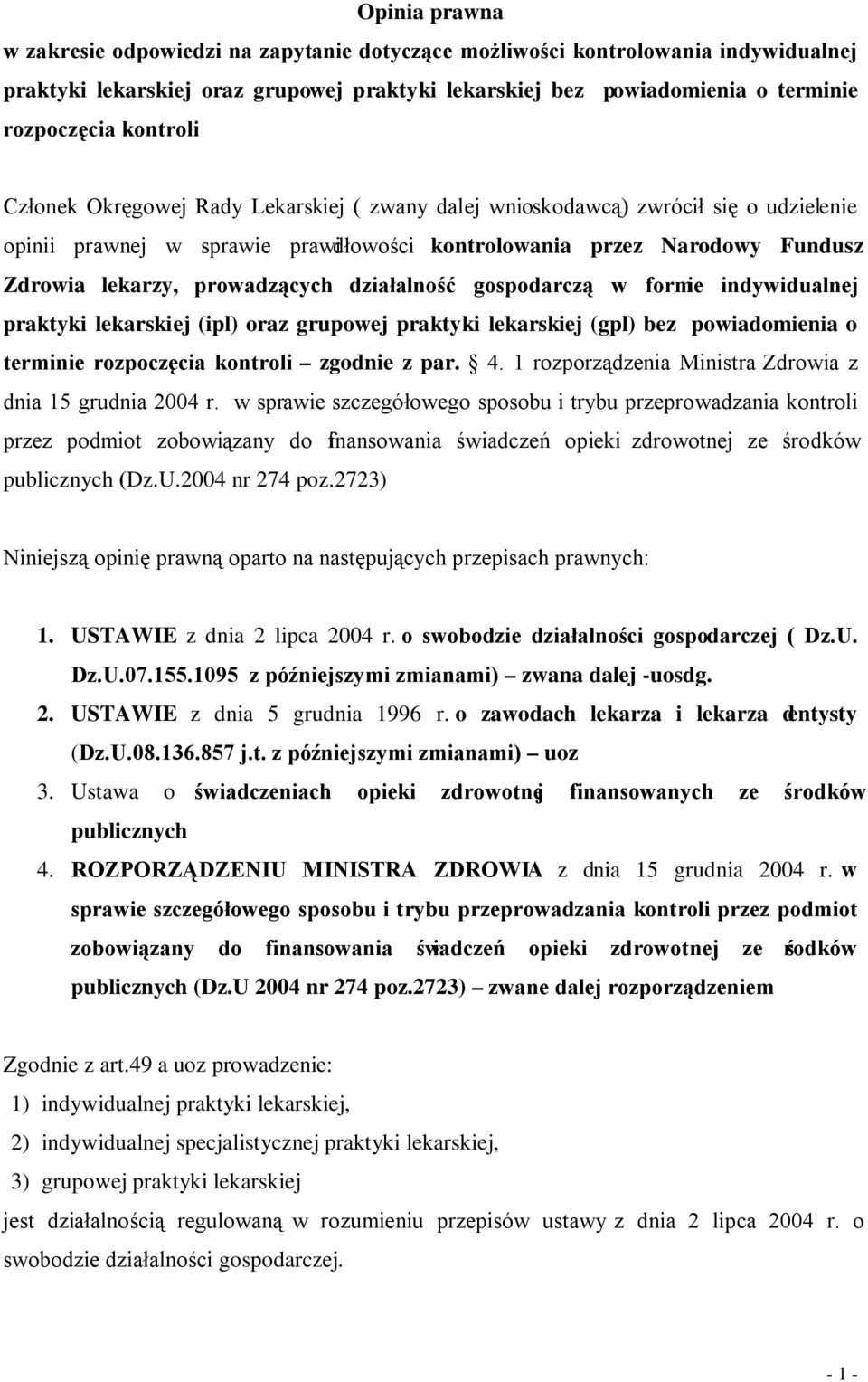 prowadzących działalność gospodarczą w formie indywidualnej praktyki lekarskiej (ipl) oraz grupowej praktyki lekarskiej (gpl) bez powiadomienia o terminie rozpoczęcia kontroli zgodnie z par. 4.