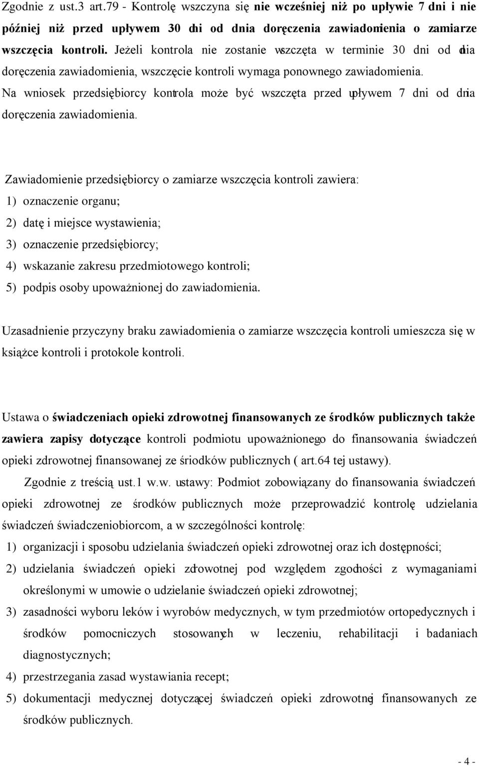 Na wniosek przedsiębiorcy kontrola może być wszczęta przed upływem 7 dni od dnia doręczenia zawiadomienia.