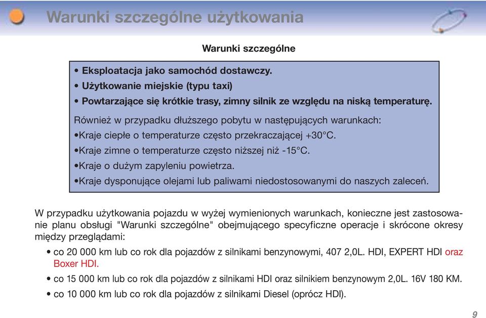 Kraje o dużym zapyleniu powietrza. Kraje dysponujące olejami lub paliwami niedostosowanymi do naszych zaleceń.