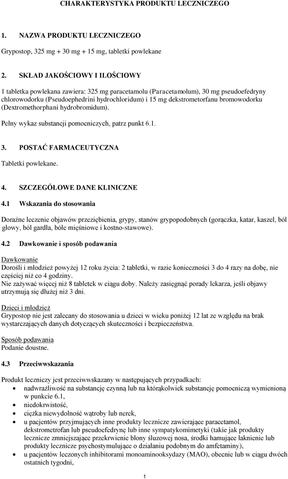 bromowodorku (Dextromethorphani hydrobromidum). Pełny wykaz substancji pomocniczych, patrz punkt 6.1. 3. POSTAĆ FARMACEUTYCZNA Tabletki powlekane. 4. SZCZEGÓŁOWE DANE KLINICZNE 4.