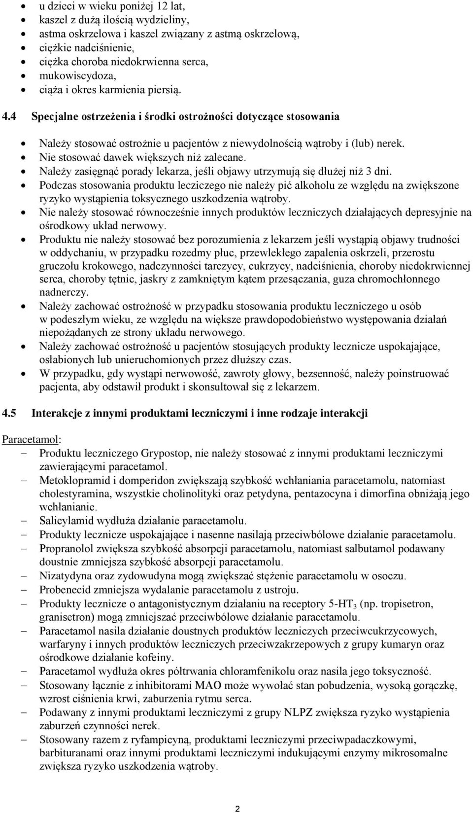 Nie stosować dawek większych niż zalecane. Należy zasięgnąć porady lekarza, jeśli objawy utrzymują się dłużej niż 3 dni.