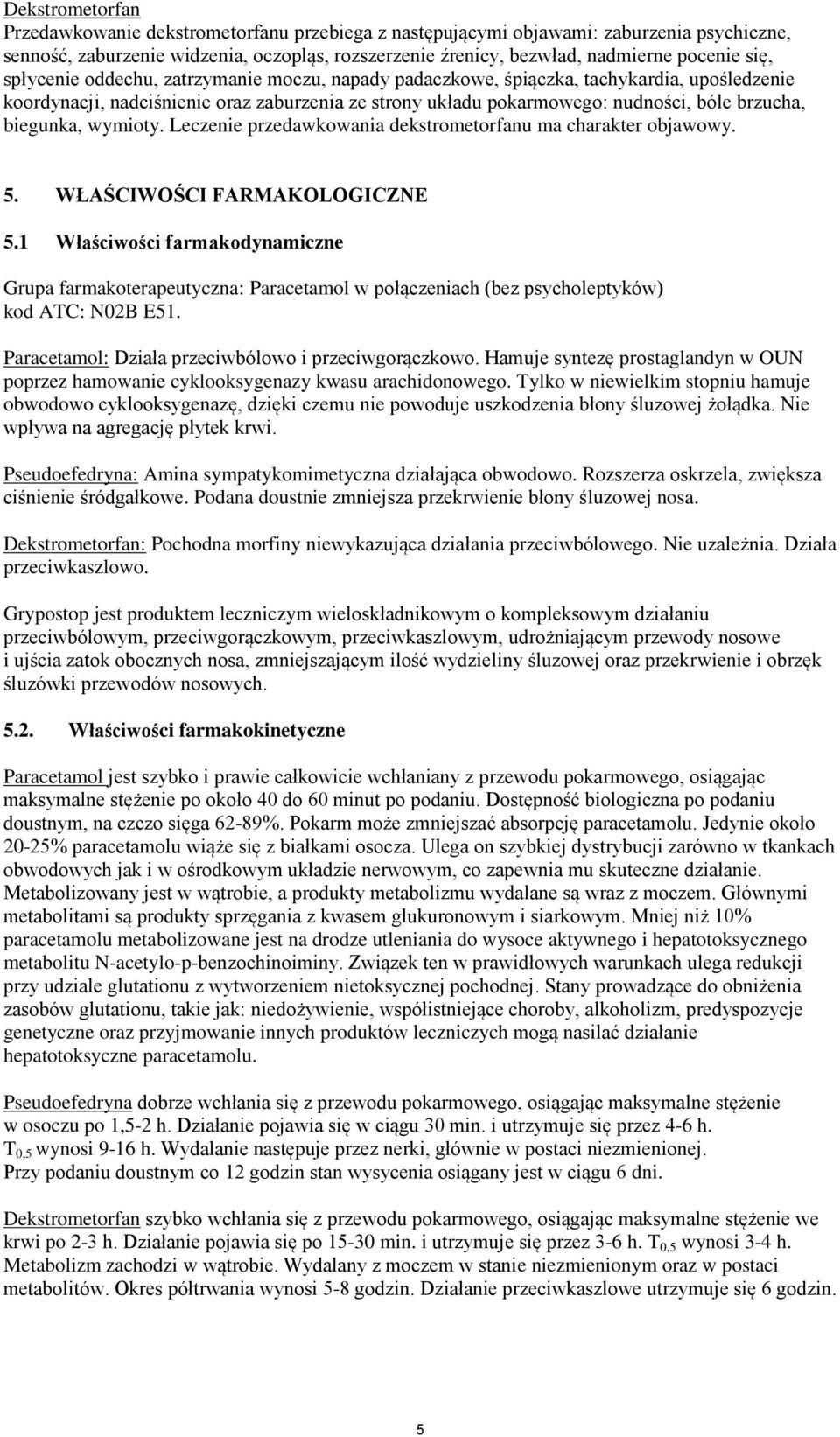 biegunka, wymioty. Leczenie przedawkowania dekstrometorfanu ma charakter objawowy. 5. WŁAŚCIWOŚCI FARMAKOLOGICZNE 5.