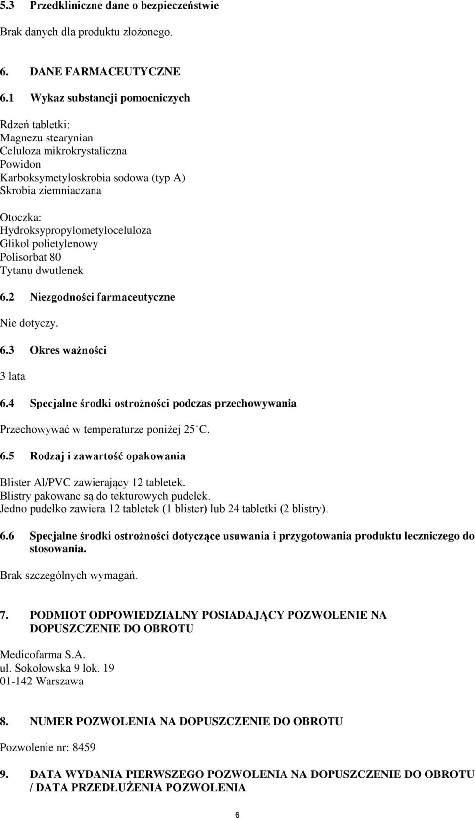 Glikol polietylenowy Polisorbat 80 Tytanu dwutlenek 6.2 Niezgodności farmaceutyczne Nie dotyczy. 6.3 Okres ważności 3 lata 6.