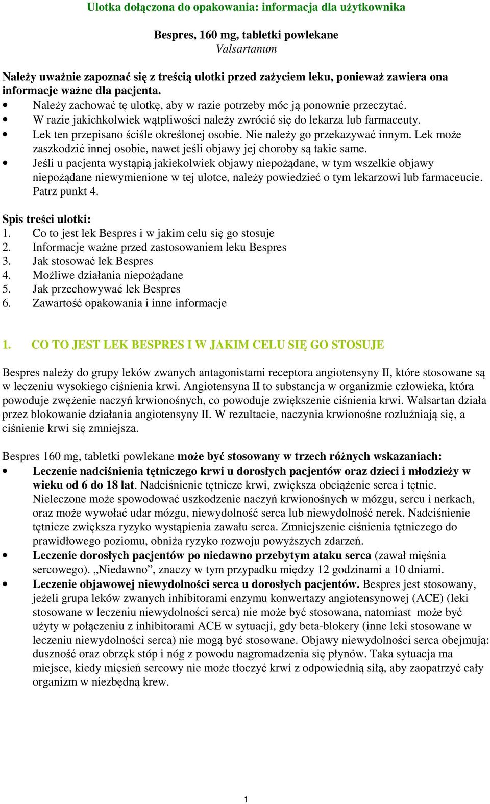 Lek ten przepisano ściśle określonej osobie. Nie należy go przekazywać innym. Lek może zaszkodzić innej osobie, nawet jeśli objawy jej choroby są takie same.