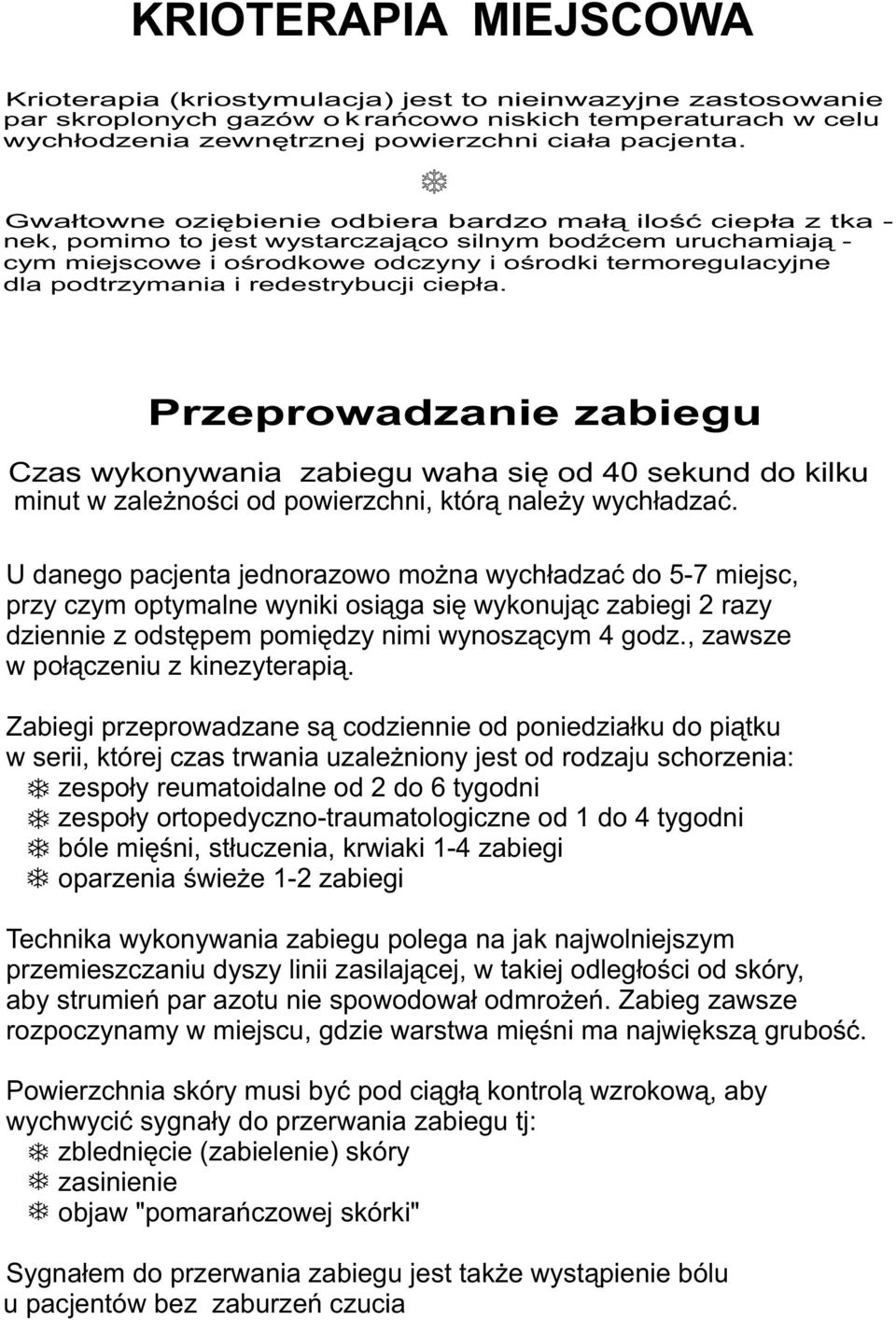 podtrzymania i redestrybucji ciep³a. Przeprowadzanie zabiegu Czas wykonywania zabiegu waha siê od 40 sekund do kilku minut w zale noœci od powierzchni, któr¹ nale y wych³adzaæ.