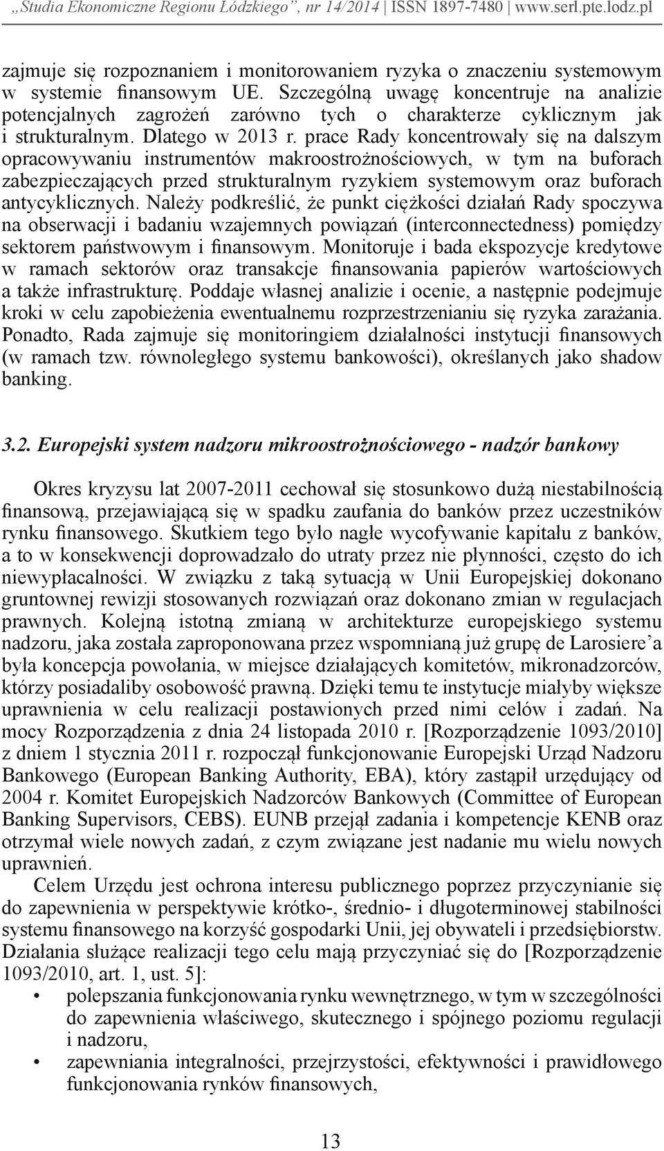 prace Rady koncentrowały się na dalszym opracowywaniu instrumentów makroostrożnościowych, w tym na buforach zabezpieczających przed strukturalnym ryzykiem systemowym oraz buforach antycyklicznych.