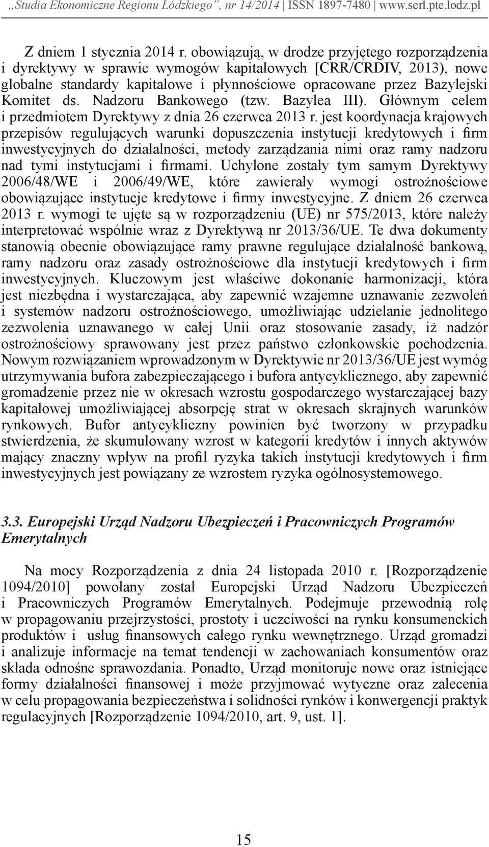 Nadzoru Bankowego (tzw. Bazylea III). Głównym celem i przedmiotem Dyrektywy z dnia 26 czerwca 2013 r.