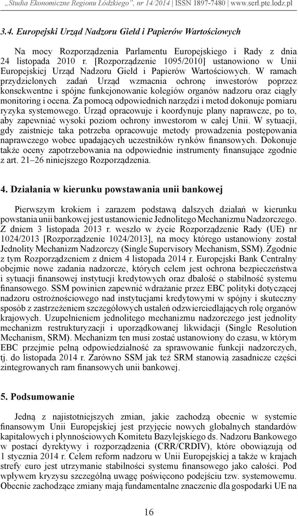 W ramach przydzielonych zadań Urząd wzmacnia ochronę inwestorów poprzez konsekwentne i spójne funkcjonowanie kolegiów organów nadzoru oraz ciągły monitoring i ocena.