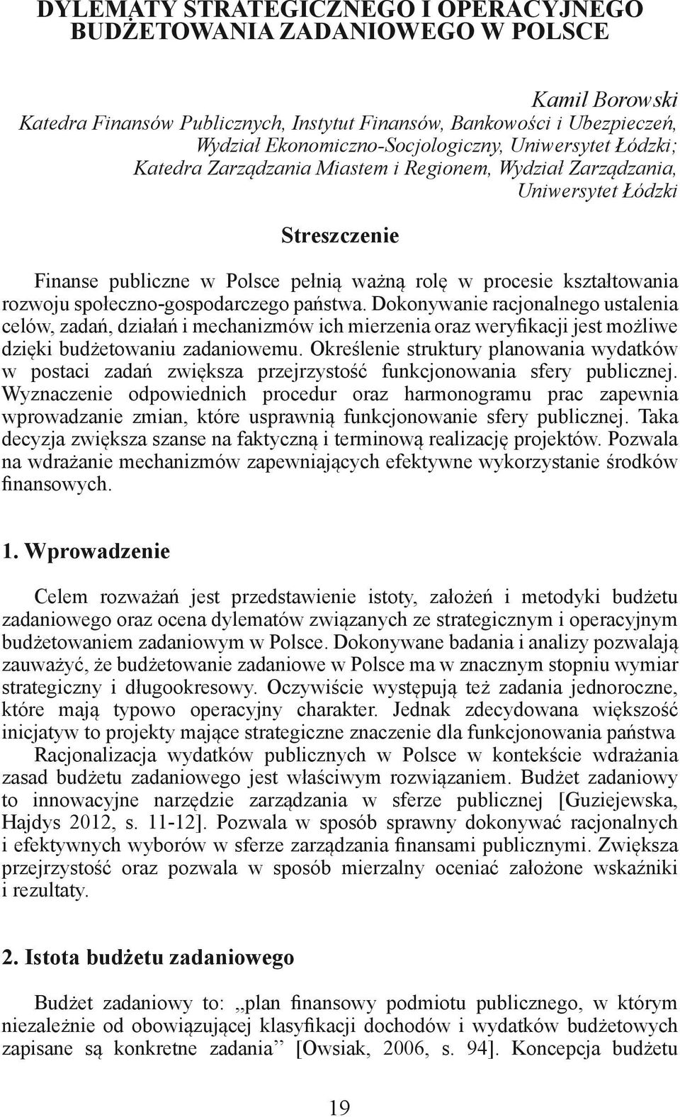 społeczno-gospodarczego państwa. Dokonywanie racjonalnego ustalenia celów, zadań, działań i mechanizmów ich mierzenia oraz weryfikacji jest możliwe dzięki budżetowaniu zadaniowemu.