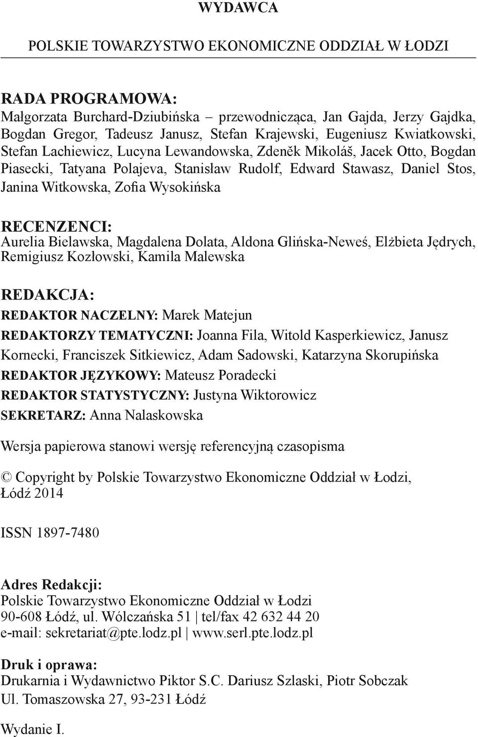 Wysokińska RECENZENCI: Aurelia Bielawska, Magdalena Dolata, Aldona Glińska-Neweś, Elżbieta Jędrych, Remigiusz Kozłowski, Kamila Malewska REDAKCJA: REDAKTOR NACZELNY: Marek Matejun REDAKTORZY