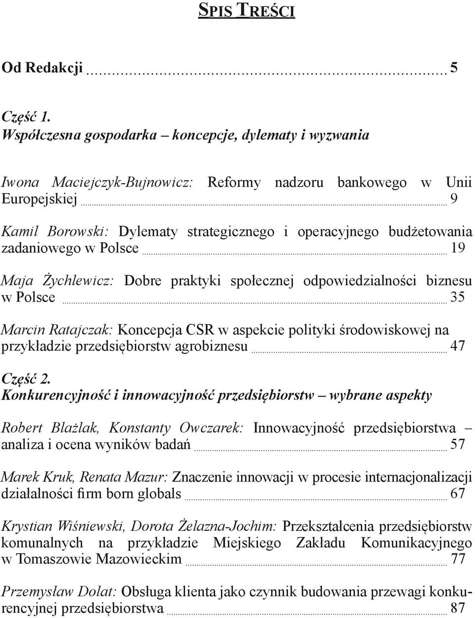 zadaniowego w Polsce 19 Maja Żychlewicz: Dobre praktyki społecznej odpowiedzialności biznesu w Polsce 35 Marcin Ratajczak: Koncepcja CSR w aspekcie polityki środowiskowej na przykładzie