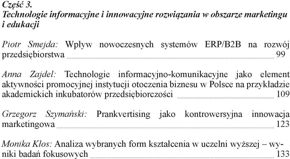 na rozwój przedsiębiorstwa 99 Anna Zajdel: Technologie informacyjno-komunikacyjne jako element aktywności promocyjnej instytucji