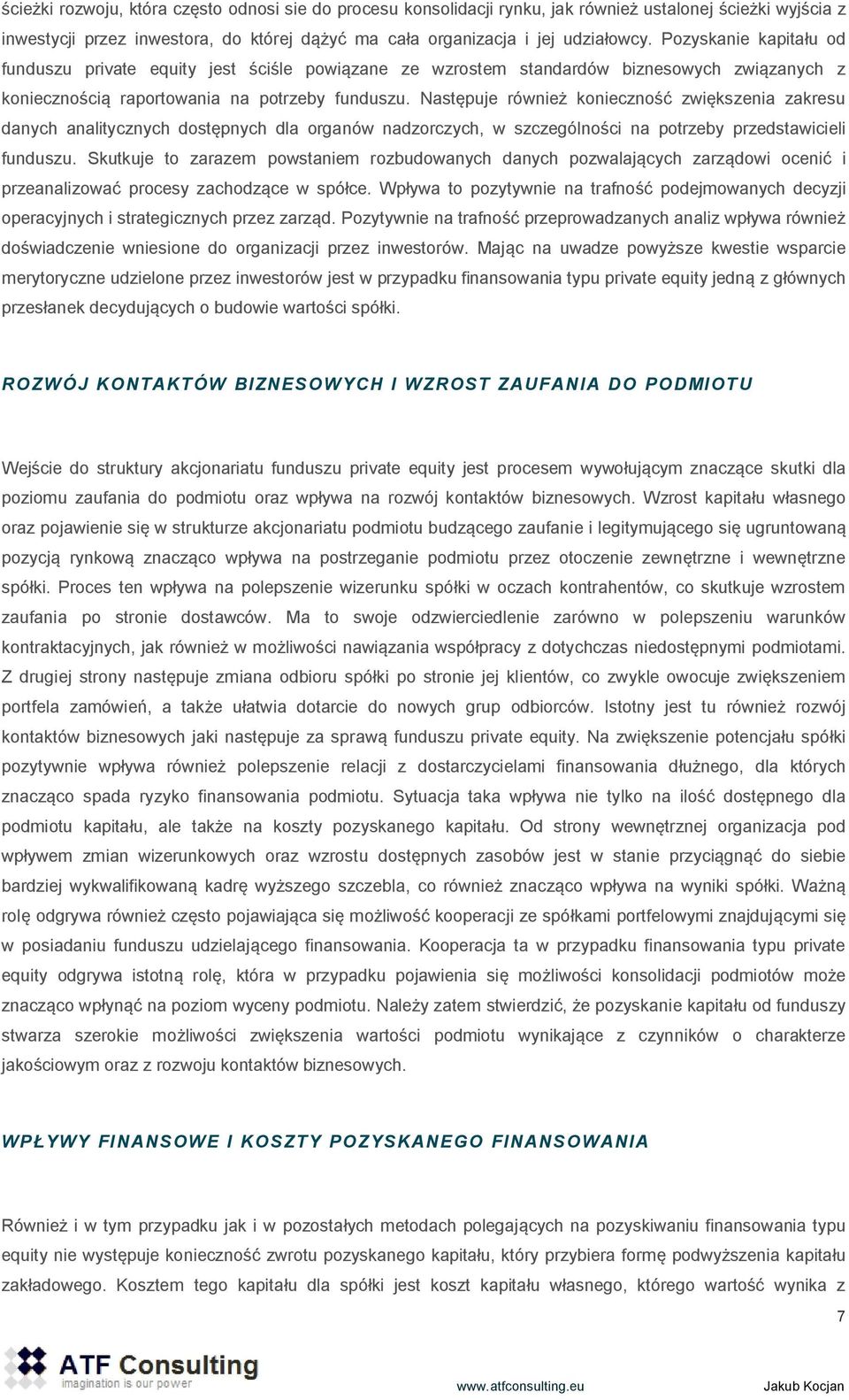 Następuje również konieczność zwiększenia zakresu danych analitycznych dostępnych dla organów nadzorczych, w szczególności na potrzeby przedstawicieli funduszu.