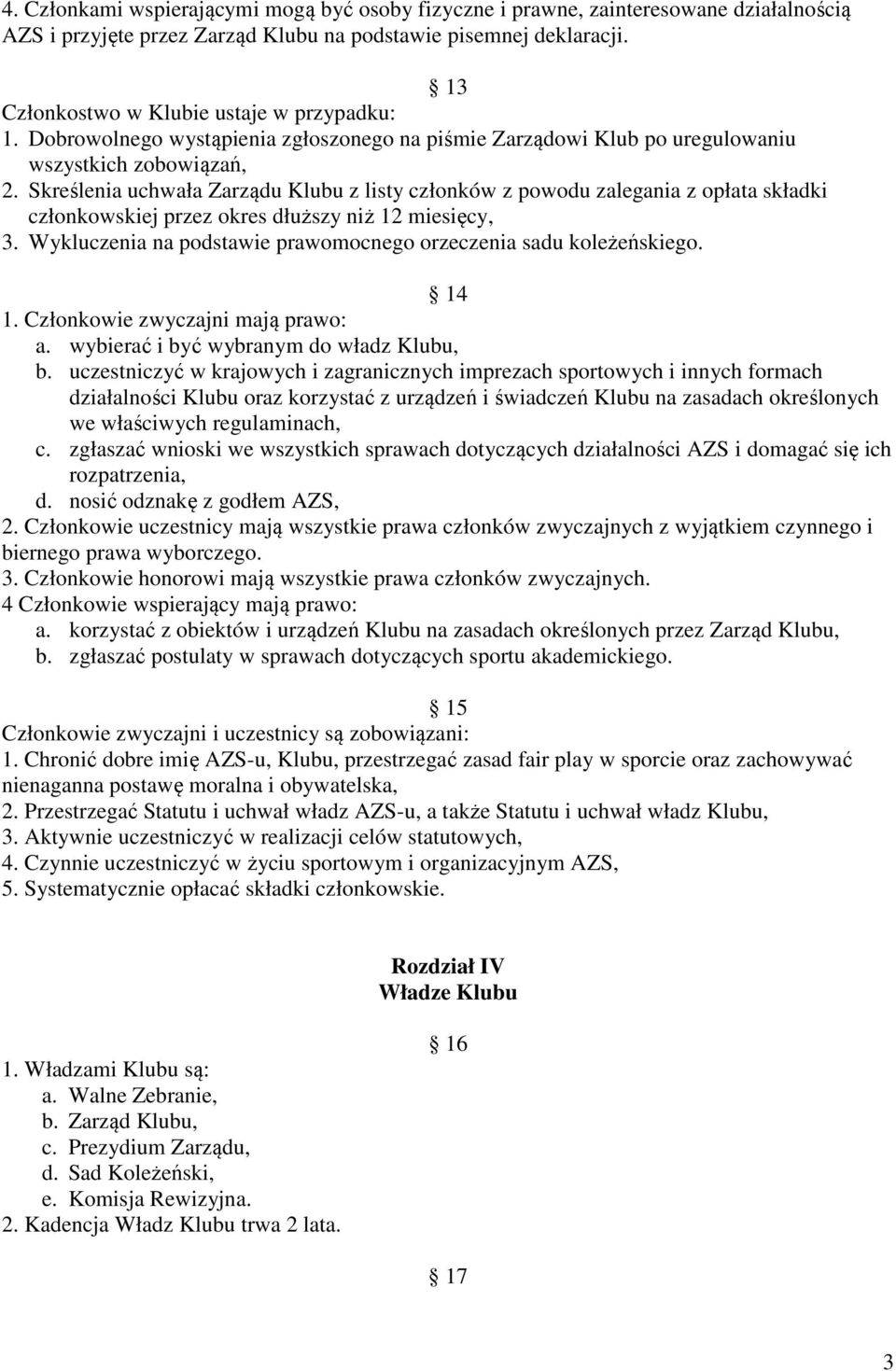 Skreślenia uchwała Zarządu Klubu z listy członków z powodu zalegania z opłata składki członkowskiej przez okres dłuższy niż 12 miesięcy, 3.