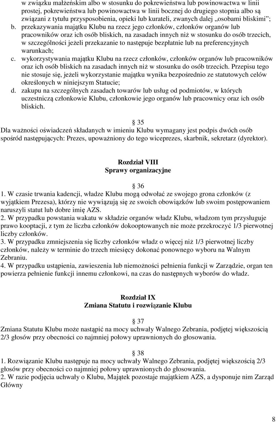 przekazywania majątku Klubu na rzecz jego członków, członków organów lub pracowników oraz ich osób bliskich, na zasadach innych niż w stosunku do osób trzecich, w szczególności jeżeli przekazanie to
