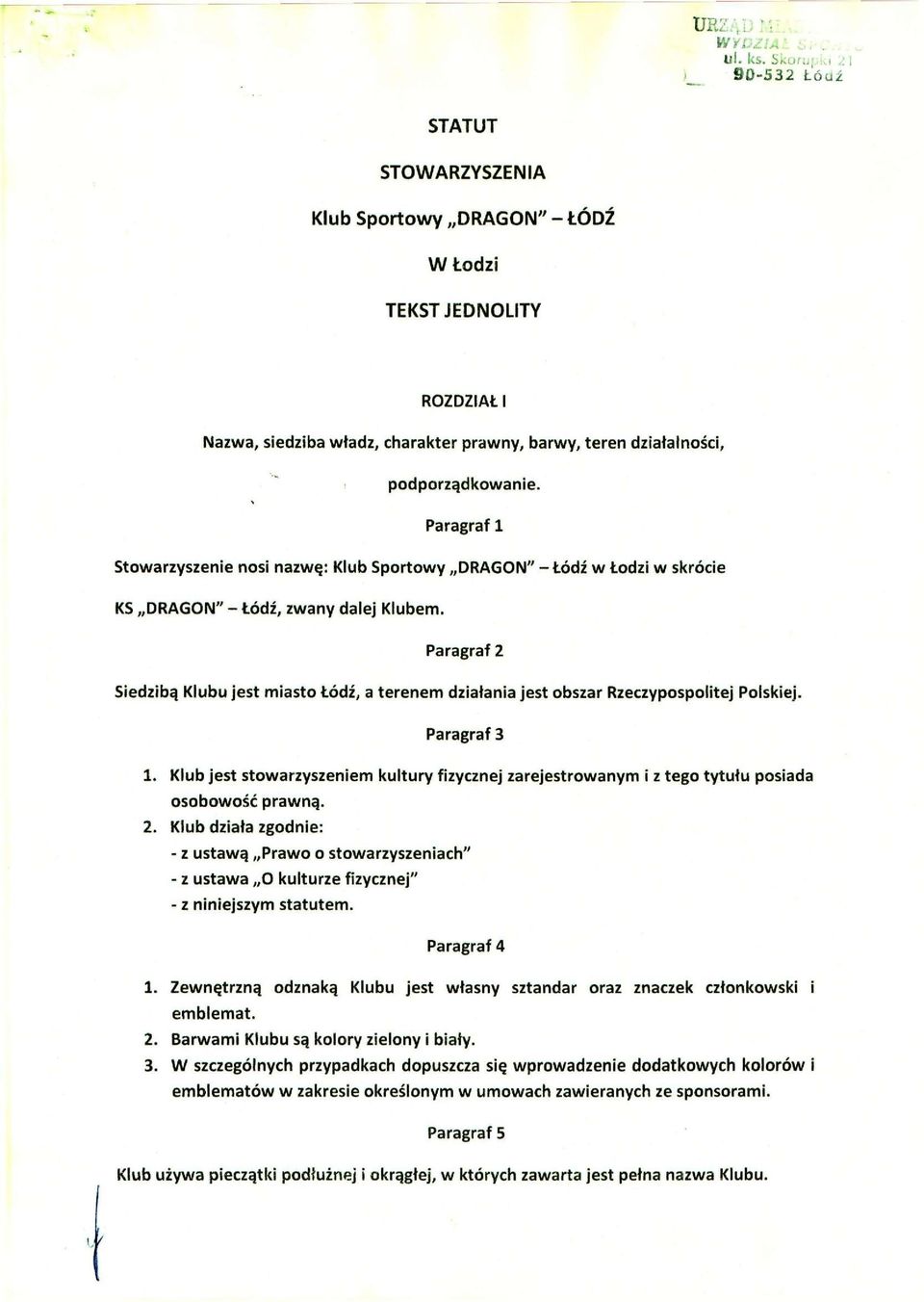 Paragraf 1 Stowarzyszenie nosi nazwę: Klub Sportowy DRAGON" - Łódź w Łodzi w skrócie KS DRAGON" - Łódź, zwany dalej Klubem.
