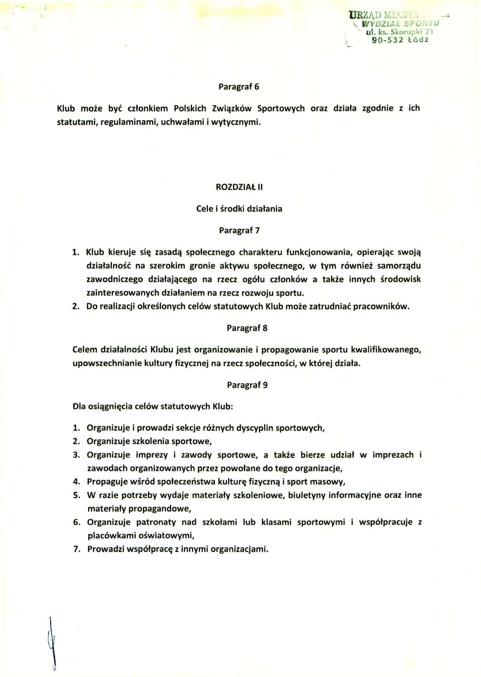Klub kieruje się zasadą społecznego charakteru funkcjonowania, opierając swoją działalność na szerokim gronie aktywu społecznego, w tym również samorządu zawodniczego działającego na rzecz ogółu