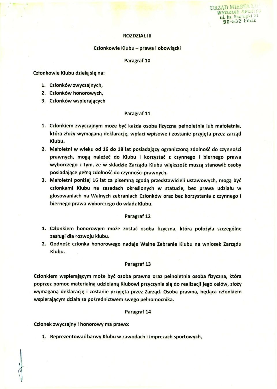Członków wspierających Paragraf 11 Członkiem zwyczajnym może być każda osoba fizyczna pełnoletnia lub małoletnia, która złoży wymaganą deklarację, wpłaci wpisowe i zostanie przyjęta przez zarząd