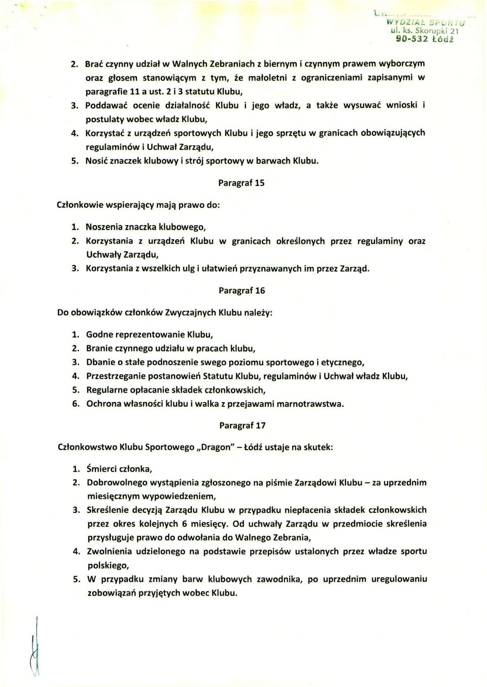 Poddawać ocenie działalność Klubu i jego władz, a także wysuwać wnioski i postulaty wobec władz Klubu, 4.