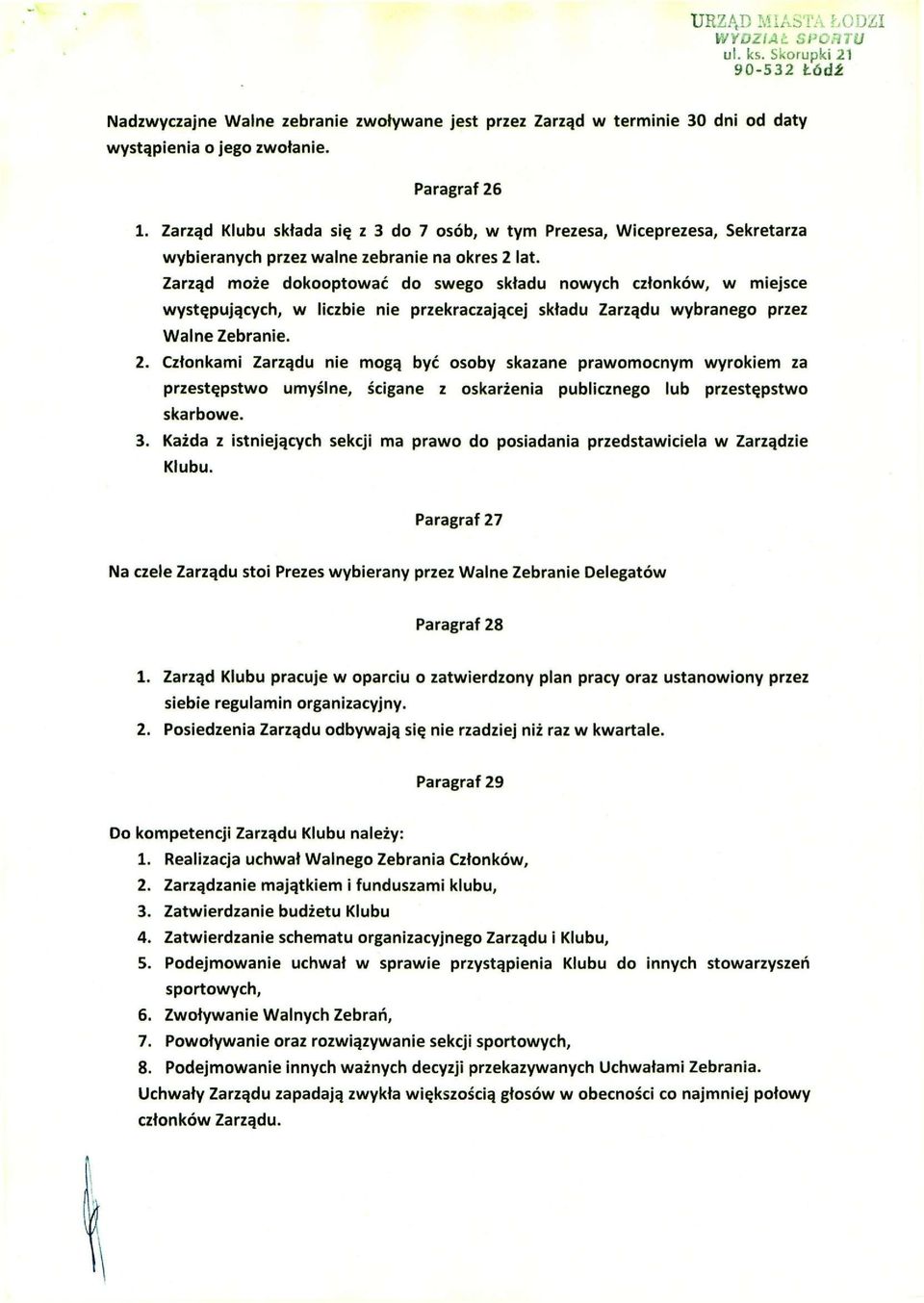 Zarząd może dokooptować do swego składu nowych członków, w miejsce występujących, w liczbie nie przekraczającej składu Zarządu wybranego przez Walne Zebranie. 2.