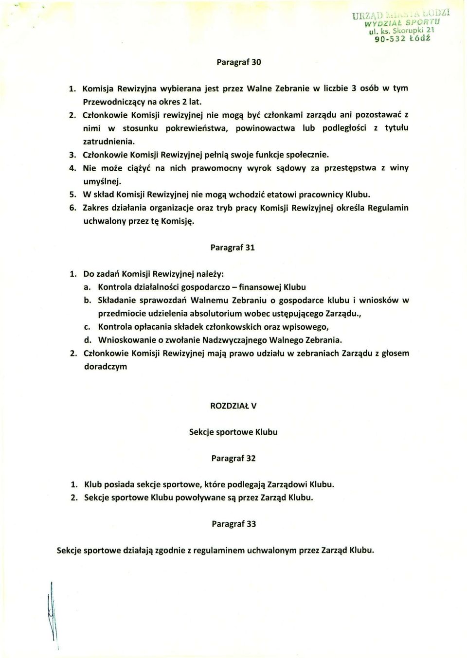 W skład Komisji Rewizyjnej nie mogą wchodzić etatowi pracownicy Klubu. 6. Zakres działania organizacje oraz tryb pracy Komisji Rewizyjnej określa Regulamin uchwalony przez tę Komisję. Paragraf 31 1.