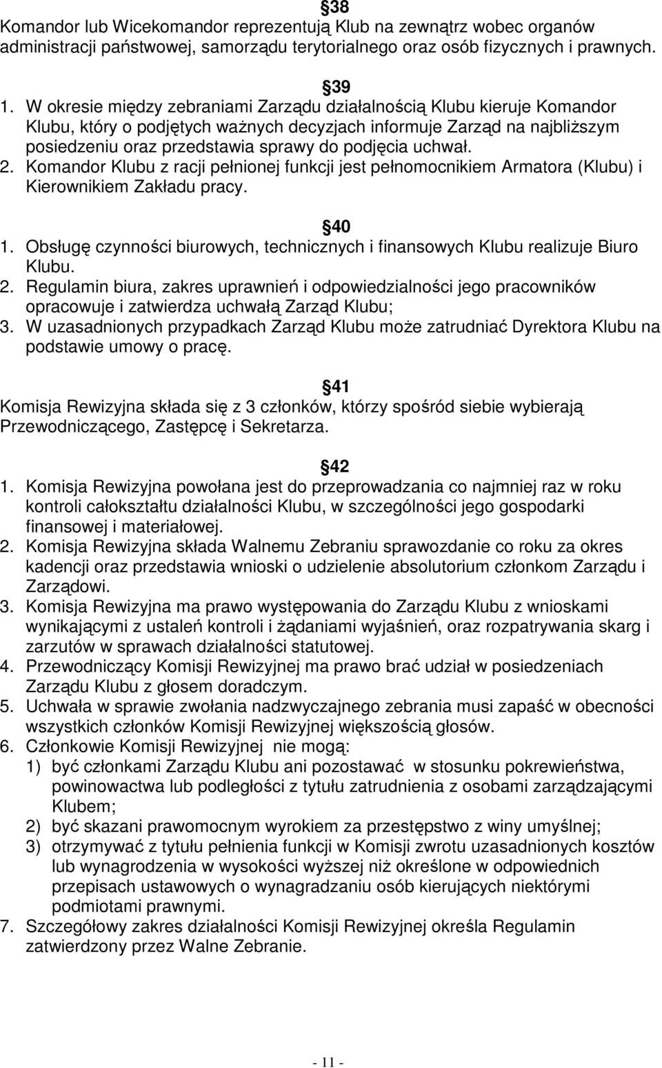 uchwał. 2. Komandor Klubu z racji pełnionej funkcji jest pełnomocnikiem Armatora (Klubu) i Kierownikiem Zakładu pracy. 40 1.